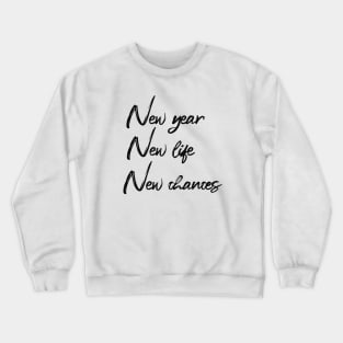 new year new life new chances Crewneck Sweatshirt